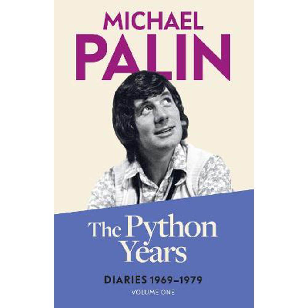 The Python Years: Diaries 1969-1979 (Volume One) (Paperback) - Michael Palin